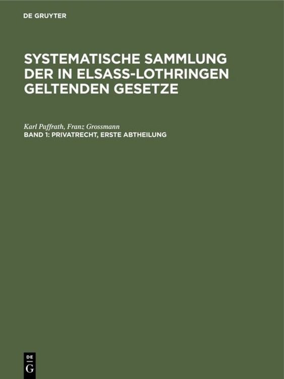 Produktbild: Karl Paffrath; Franz Grossmann: Systematische Sammlung der in Elsa&szlig;-Lothringen... / Privatrecht. Erste Abtheilung