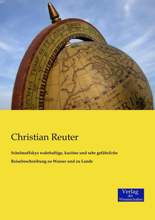 Produktbild: Schelmuffskys wahrhaftige, kuri&ouml;se und sehr gef&auml;hrliche Reisebeschreibung zu Wasser und zu Lande