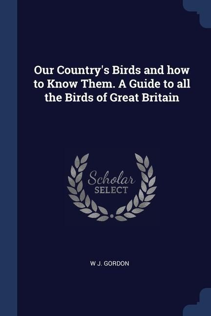 Produktbild: Our Country's Birds and how to Know Them. A Guide to all the Birds of Great Britain