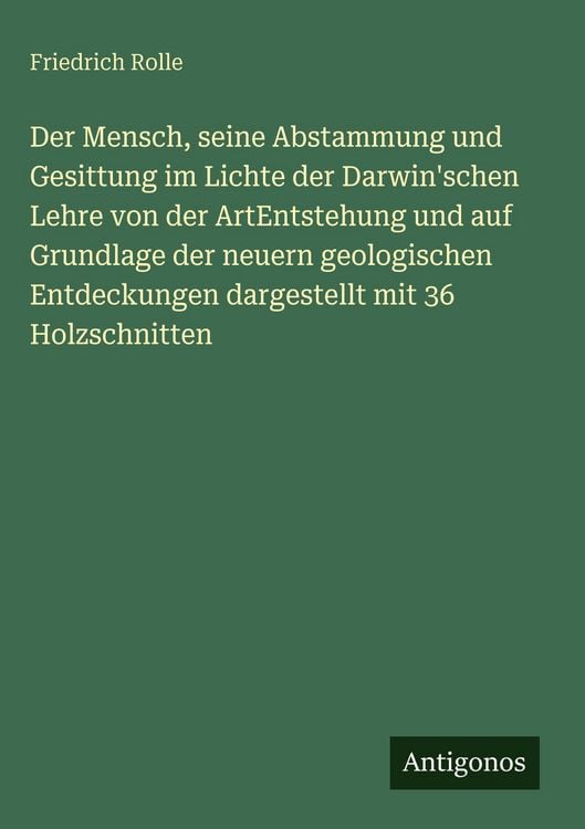 Produktbild: Der Mensch, seine Abstammung und Gesittung im Lichte der Darwin'schen Lehre von der ArtEntstehung und auf Grundlage der neuern geologischen Entdeckungen dargestellt mit 36 Holzschnitten