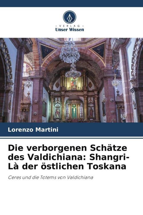 Produktbild: Die verborgenen Sch&auml;tze des Valdichiana: Shangri-L&agrave; der &ouml;stlichen Toskana