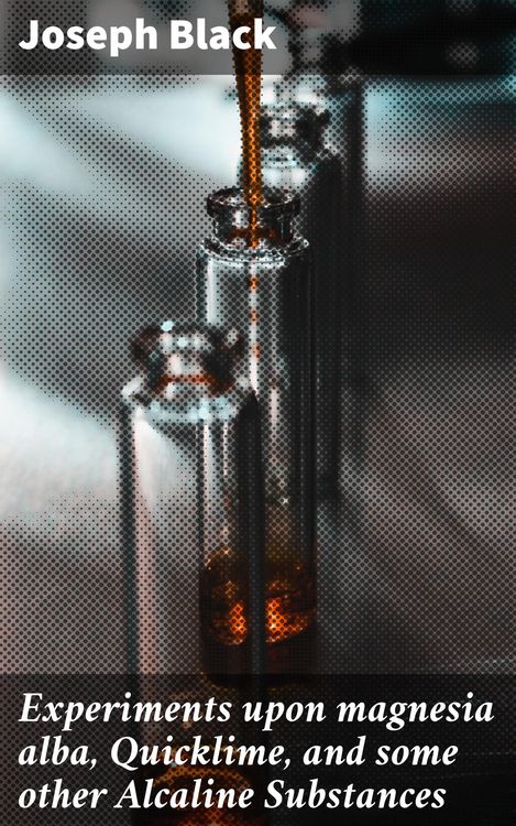 Produktbild: Experiments upon magnesia alba, Quicklime, and some other Alcaline Substances