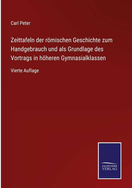 Produktbild: Zeittafeln der r&ouml;mischen Geschichte zum Handgebrauch und als Grundlage des Vortrags in h&ouml;heren Gymnasialklassen