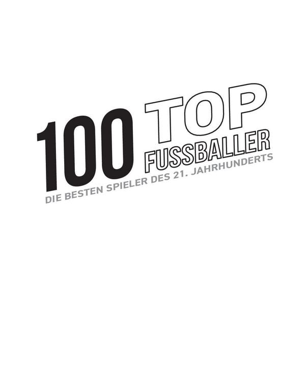 Produktbild: 100 Top-Fu&szlig;baller - Die besten Spieler des 21. Jahrhunderts