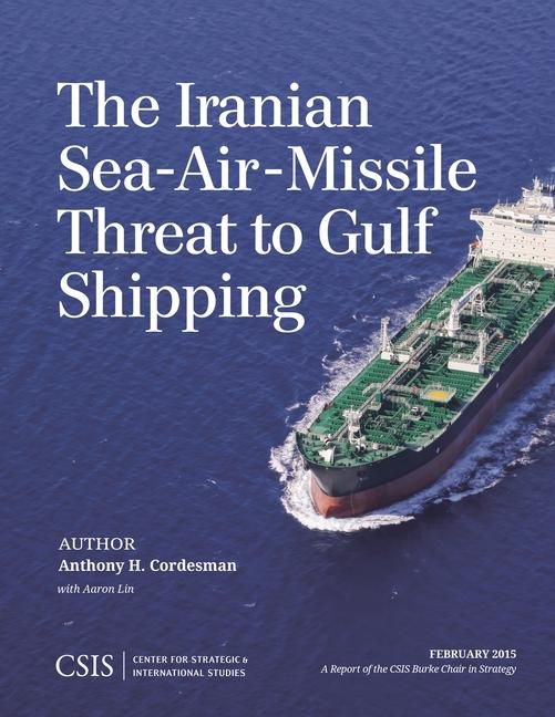 Produktbild: Cordesman, A: Iranian Sea-Air-Missile Threat to Gulf Shippin
