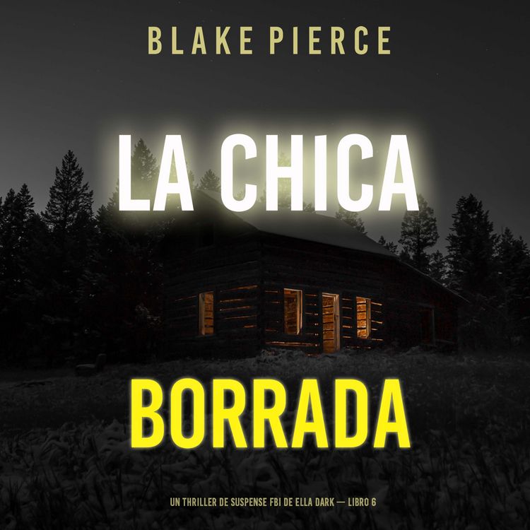 Produktbild: La chica borrada (Un thriller de suspense FBI de Ella Dark &ndash; Libro 6)