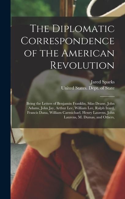 Produktbild: The Diplomatic Correspondence of the American Revolution: Being the Letters of Benjamin Franklin, Silas Deane, John Adams, John Jay, Arthur Lee, Willi