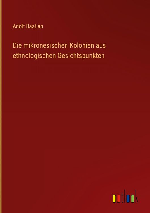 Produktbild: Die mikronesischen Kolonien aus ethnologischen Gesichtspunkten