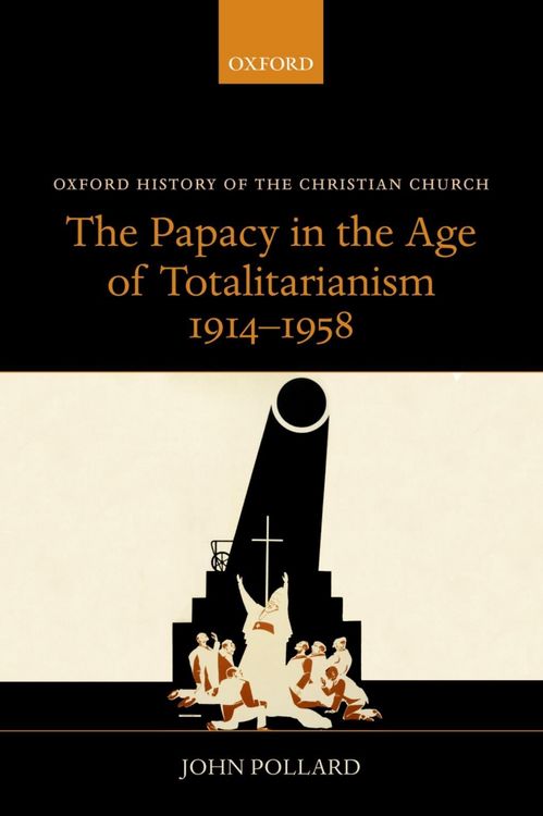 Produktbild: The Papacy in the Age of Totalitarianism, 1914-1958