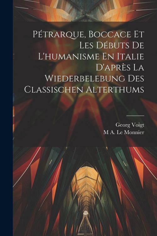 Produktbild: P&eacute;trarque, Boccace Et Les D&eacute;buts De L'humanisme En Italie D'apr&egrave;s La Wiederbelebung Des Classischen Alterthums