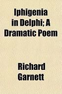 Produktbild: Iphigenia in Delphi; A Dramatic Poem