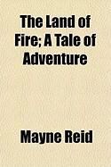 Produktbild: The Land of Fire; A Tale of Adventure