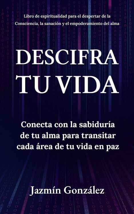 Produktbild: Descifra tu vida: Conecta con la sabidur&iacute;a de tu alma para transitar cada &aacute;rea de tu vida en paz. (Espiritualidad para el despertar de la consciencia,