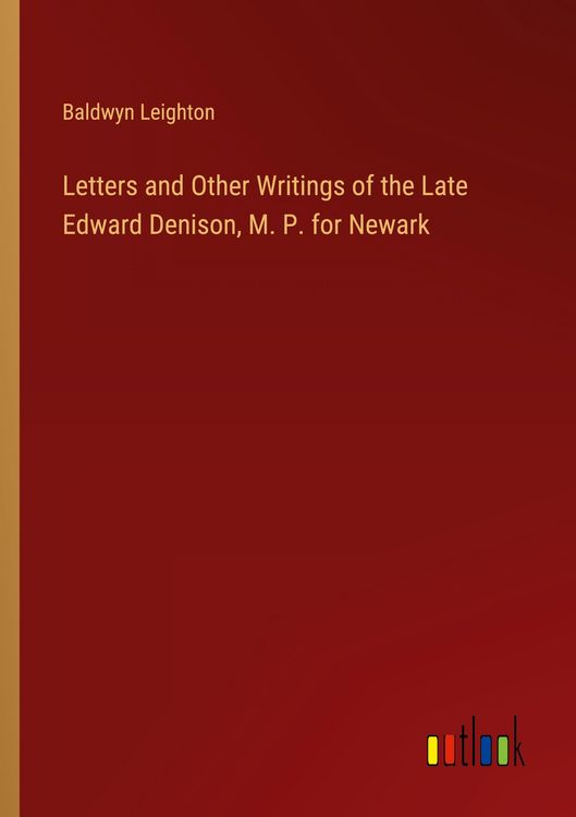 Produktbild: Letters and Other Writings of the Late Edward Denison, M. P. for Newark