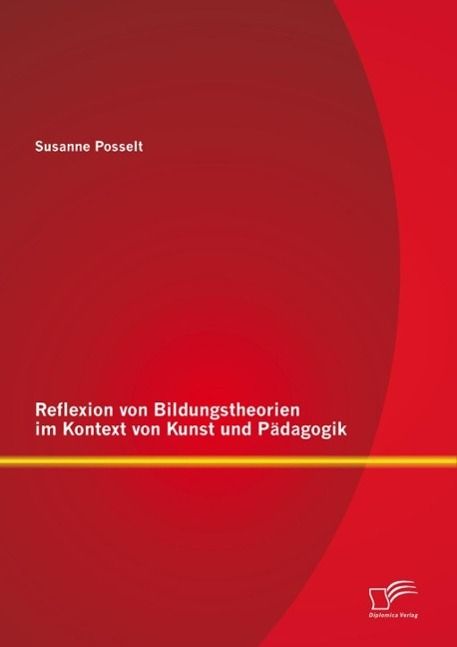 Produktbild: Reflexion von Bildungstheorien im Kontext von Kunst und P&auml;dagogik