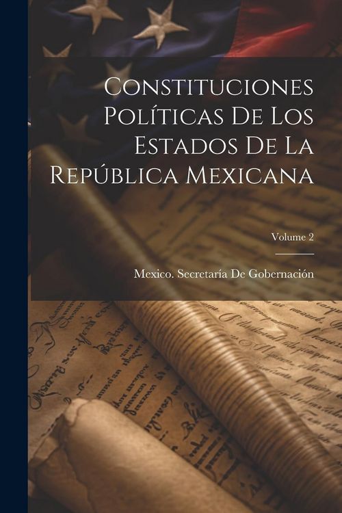 Produktbild: Constituciones Pol&iacute;ticas De Los Estados De La Rep&uacute;blica Mexicana; Volume 2