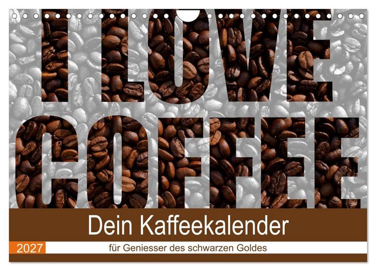 Produktbild: I Love Coffee - Dein Kaffeekalender f&uuml;r Geniesser des schwarzen Goldes (Wandkalender 2027 DIN A4 quer), CALVENDO Monatskalender