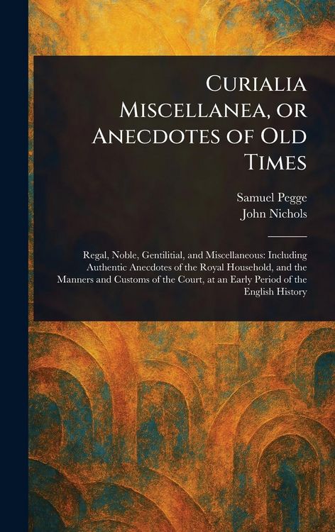 Produktbild: Curialia Miscellanea, or Anecdotes of Old Times