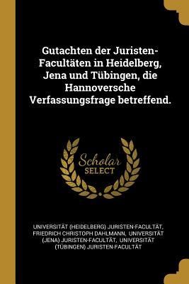Produktbild: Gutachten Der Juristen-Facult&auml;ten in Heidelberg, Jena Und T&uuml;bingen, Die Hannoversche Verfassungsfrage Betreffend.