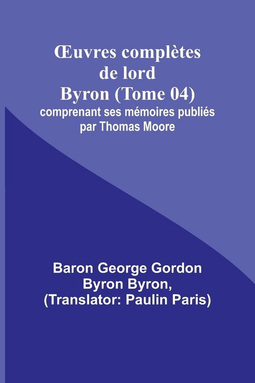 Produktbild: &iquest;uvres compl&egrave;tes de lord Byron (Tome 04); comprenant ses m&eacute;moires publi&eacute;s par Thomas Moore