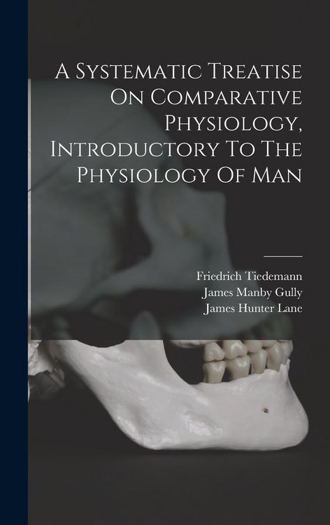 Produktbild: A Systematic Treatise On Comparative Physiology, Introductory To The Physiology Of Man