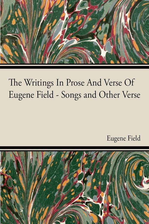 Produktbild: The Writings In Prose And Verse Of Eugene Field