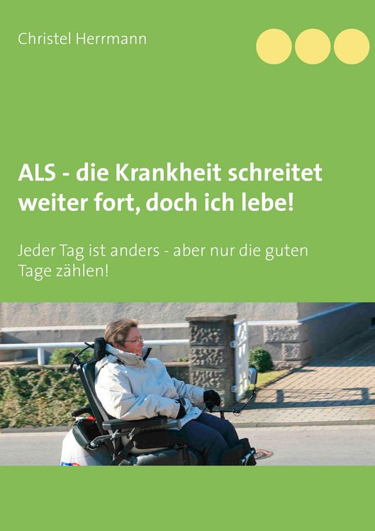Produktbild: ALS - die Krankheit schreitet weiter fort, doch ich lebe!