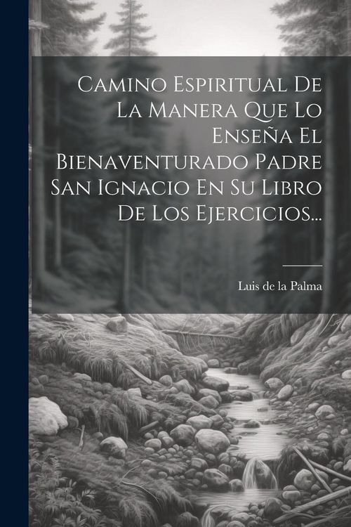Produktbild: Camino Espiritual De La Manera Que Lo Ense&ntilde;a El Bienaventurado Padre San Ignacio En Su Libro De Los Ejercicios...