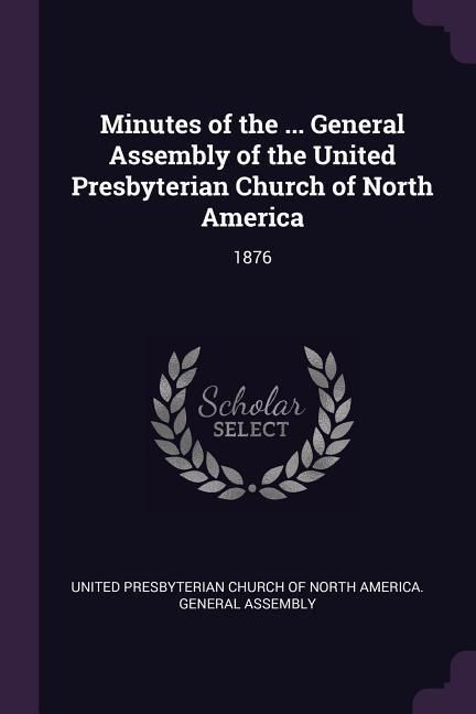 Produktbild: Minutes of the ... General Assembly of the United Presbyterian Church of North America
