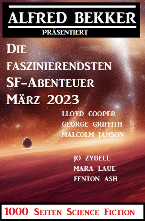 Produktbild: Die faszinierendsten SF-Abenteuer M&auml;rz 2023: 1000 Seiten Science Fiction