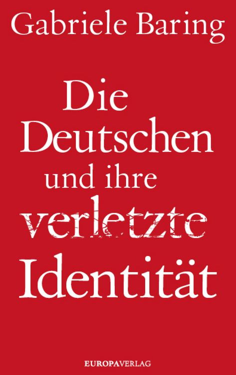 Produktbild: Die Deutschen und ihre verletzte Identit&auml;t