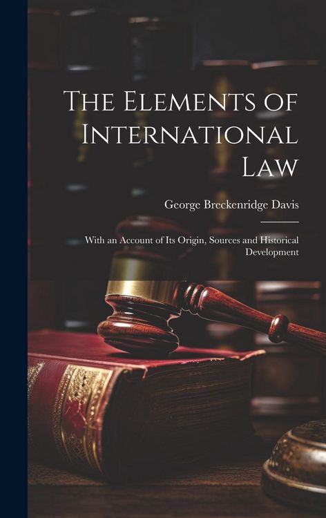 Produktbild: The Elements of International Law: With an Account of Its Origin, Sources and Historical Development