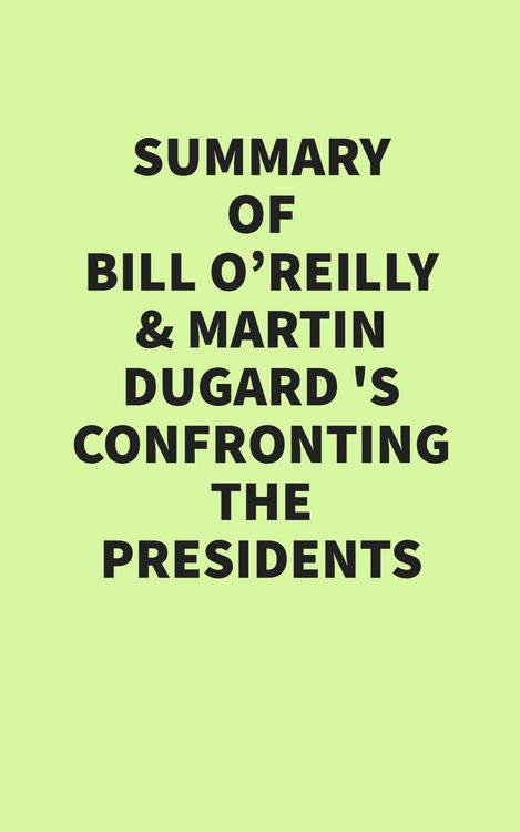 Produktbild: Summary of Bill O'Reilly & Martin Dugard's Confronting the Presidents