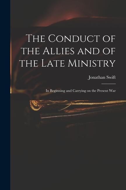 Produktbild: The Conduct of the Allies and of the Late Ministry: in Beginning and Carrying on the Present War