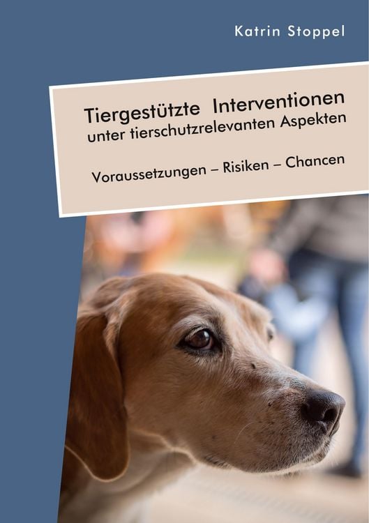 Produktbild: Tiergest&uuml;tzte Interventionen unter tierschutzrelevanten Aspekten. Voraussetzungen - Risiken - Chancen