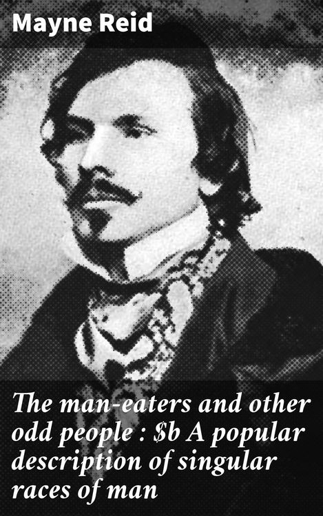 Produktbild: The man-eaters and other odd people : A popular description of singular races of man