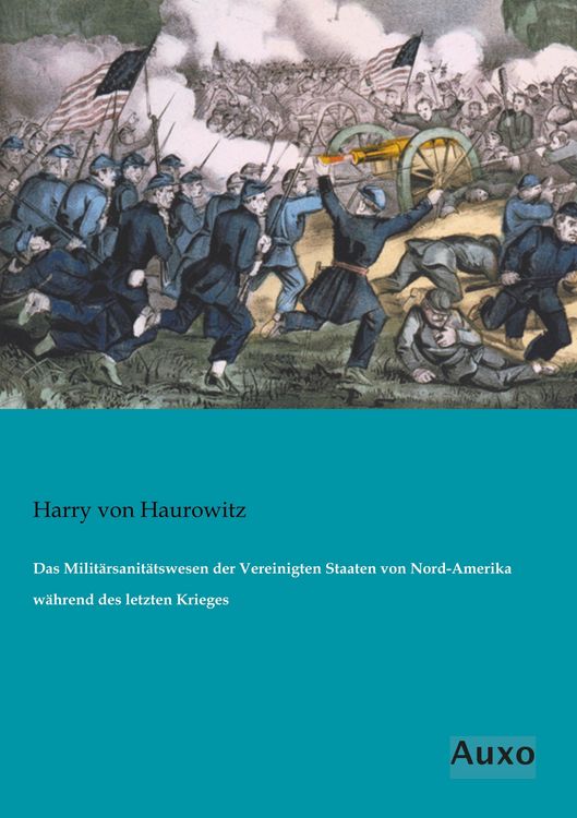 Produktbild: Das Milit&auml;rsanit&auml;tswesen der Vereinigten Staaten von Nord-Amerika w&auml;hrend des letzten Krieges