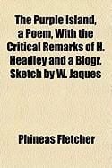 Produktbild: The Purple Island, a Poem, with the Critical Remarks of H. Headley and a Biogr. Sketch by W. Jaques