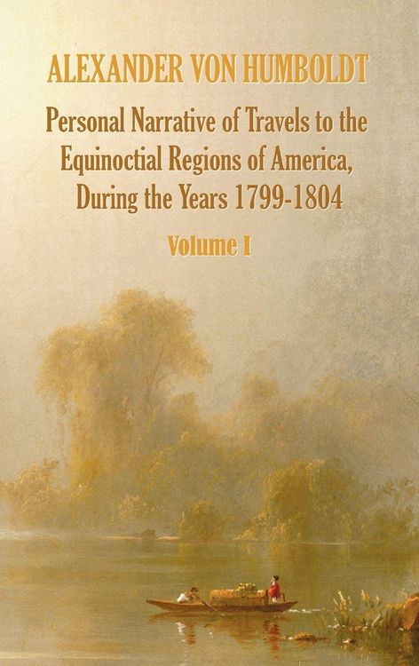 Produktbild: Personal Narrative of Travels to the Equinoctial Regions of America, During the Year 1799-1804 - Volume 1