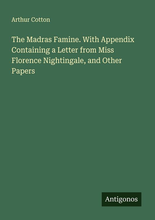 Produktbild: The Madras Famine. With Appendix Containing a Letter from Miss Florence Nightingale, and Other Papers