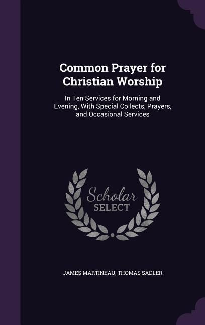 Produktbild: Common Prayer for Christian Worship: In Ten Services for Morning and Evening, With Special Collects, Prayers, and Occasional Services