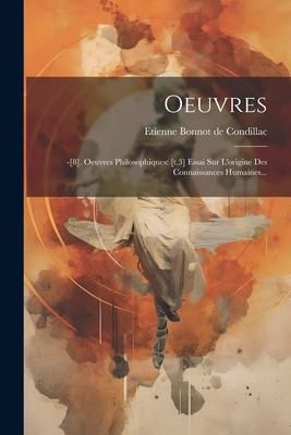 Produktbild: Oeuvres: -[8]. Oeuvres Philosophiques: [t.3] Essai Sur L'origine Des Connaissances Humaines...