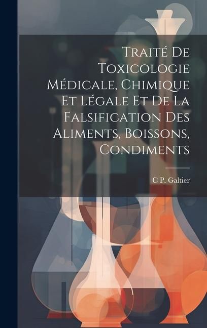 Produktbild: Trait&eacute; De Toxicologie M&eacute;dicale, Chimique Et L&eacute;gale Et De La Falsification Des Aliments, Boissons, Condiments