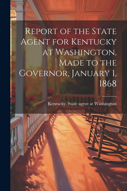 Produktbild: Report of the State Agent for Kentucky at Washington, Made to the Governor, January 1, 1868