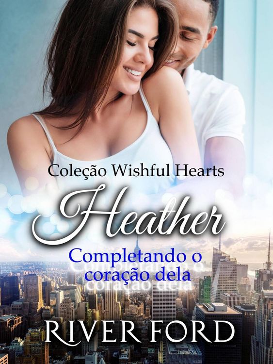 Produktbild: Completando o cora&ccedil;&atilde;o dela: Heather (Cole&ccedil;&atilde;o Wishful Hearts, #4)