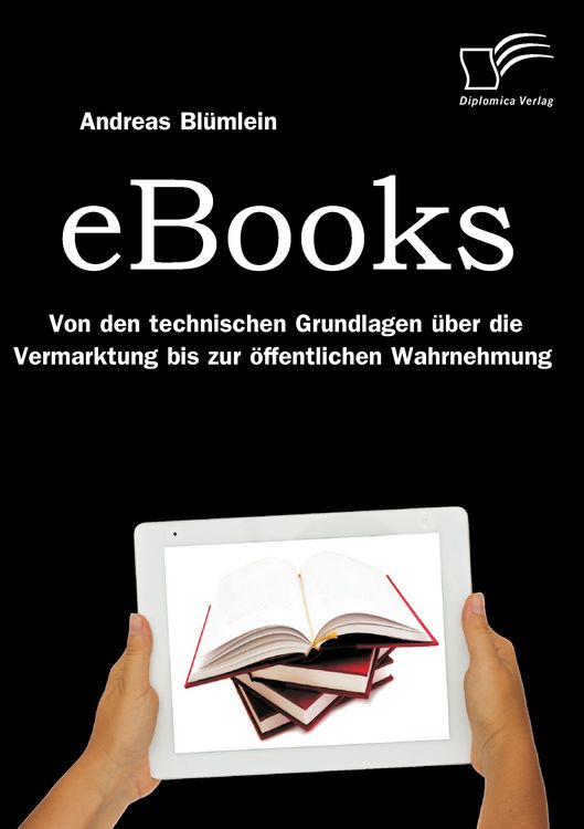 Produktbild: eBooks: Von den technischen Grundlagen &uuml;ber die Vermarktung bis zur &ouml;ffentlichen Wahrnehmung