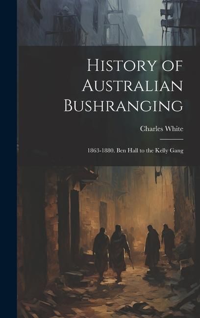 Produktbild: History of Australian Bushranging: 1863-1880. Ben Hall to the Kelly Gang