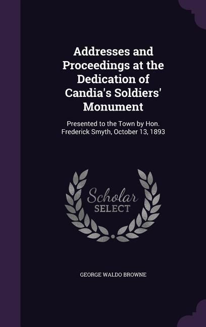 Produktbild: Addresses and Proceedings at the Dedication of Candia's Soldiers' Monument