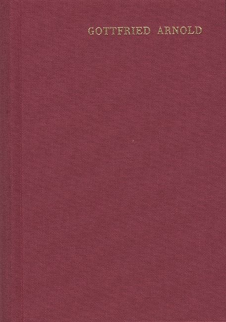 Produktbild: Gottfried Arnold: Hauptschriften / Band 2: Historie und Beschreibung der Mystischen Theologie