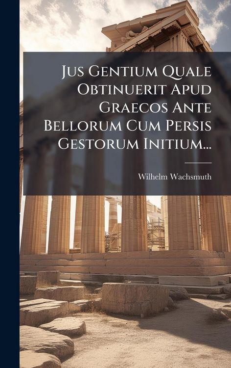 Produktbild: Jus Gentium Quale Obtinuerit Apud Graecos Ante Bellorum Cum Persis Gestorum Initium...